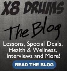 X8 Drums - The Blog - Lessons, Special Deals, Health & Wellness, Interviews and More!