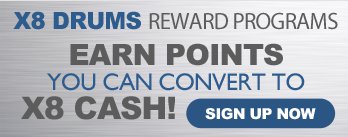 X8 DRUMS Rewards Programs - Earn Points You Can Convert to X8 Cash! - Sign Up Now